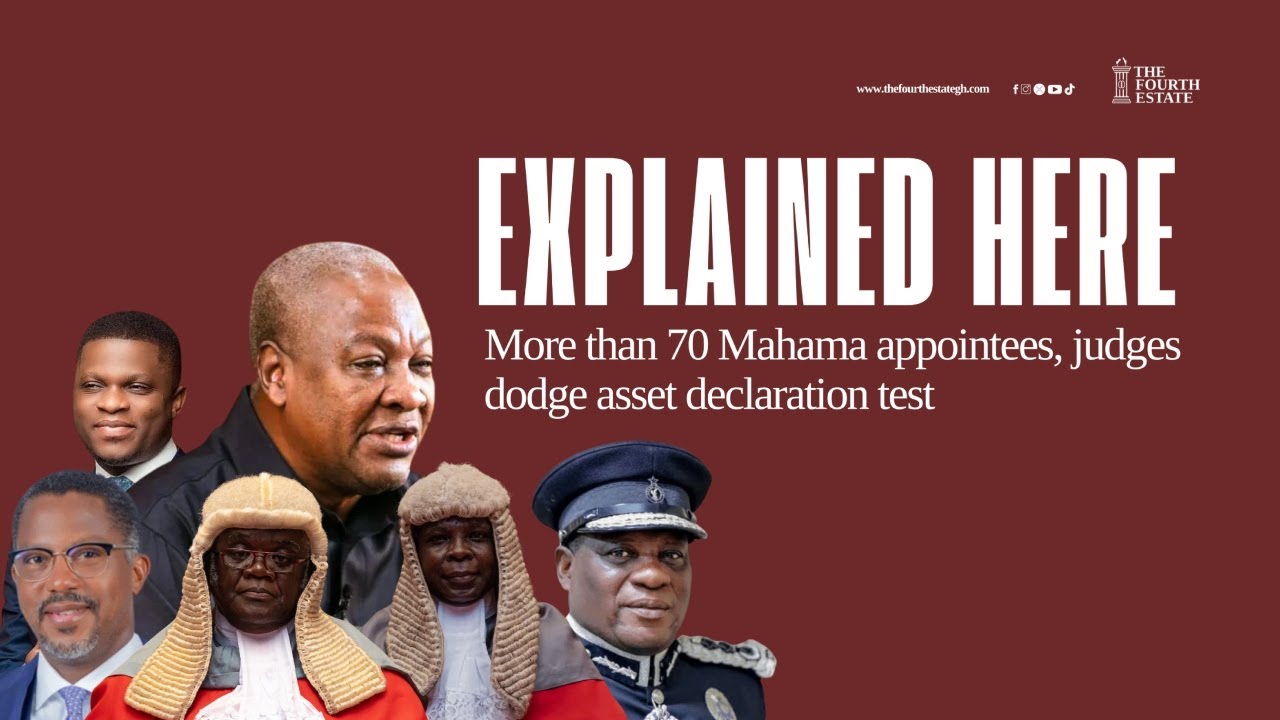 More than 70 Mahama appointees, judges dodge asset declaration test